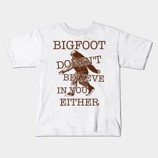 Bigfoot Doesn't Believe In You Either ))(( Sasquatch Cryptozoology Kids T-Shirt